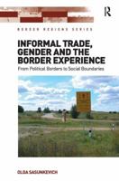 Informal Trade, Gender and the Border Experience: From Political Borders to Social Boundaries 1472462211 Book Cover