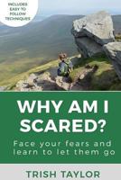 Why Am I Scared?: Face Your Fears and Learn to Let Them Go 1732865515 Book Cover