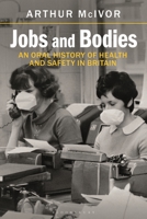 Jobs and Bodies: An Oral History of Health and Safety in Britain 1350236225 Book Cover