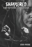 SHATTERED: Stories from Mothers of Incarcerated Sons 1090588593 Book Cover