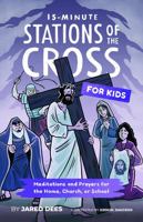 15-Minute Stations of the Cross for Kids: Meditations and Prayers for the Home, Church, or School 1954135068 Book Cover