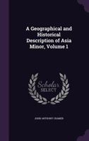 A Geographical and Historical Description of Asia Minor, Volume 1 - Primary Source Edition 1015709591 Book Cover