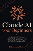 Claude AI voor Beginners: Fundamentele kennis en praktische toepassingen voor de Nederlandse gebruiker (Dutch Edition) B0H7KV3VBM Book Cover