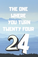 The One Where You Turn Twenty four: Birthday gifts for 24 Year Old, (6x9) sketchbook, blank, 120 Pages, funny and original present for teen boys, girls, for men, women, daughter, son, girlfriend, boyf 1673839363 Book Cover