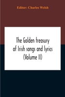 The Golden Treasury of Irish Songs and Lyrics; Volume 2 1143742575 Book Cover