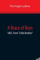 A Brace Of Boys; 1867, From Little Brother 1508651337 Book Cover