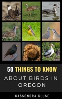 50 Things to Know About Birds in Oregon: Fun Facts About Birds of the Beaver State B092P6WW8P Book Cover