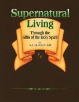 Supernatural Living: Through Gifts of Holy Spirit 0941975347 Book Cover