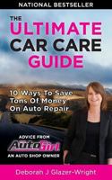 The Auto Girl's Ultimate Car Care Guide : 10 Ways to Save Tons of Money on Auto Repair 198631586X Book Cover