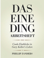 Das Eine Ding Arbeitsheft: Coole Einblicke in Gary Keller's Lehre (German Edition) B0FNN4B4BL Book Cover