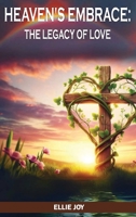 Heaven's Embrace: The legacy of love B0DXXSW3YP Book Cover