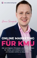 Online Marketing für KMU: Die wichtigsten Prinzipien und Maßnahmen für kleine und mittlere Unternehmen um Kunden online zu akquirieren. (German Edition) B08CWL2KL4 Book Cover
