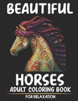 Beautiful Horses Adult Coloring Book For Relaxation: Horses Coloring Book For Adults Stress Relief. Horse Coloring Book Stress Relieving Design For Adults Horse Lover B08NX7WKZM Book Cover