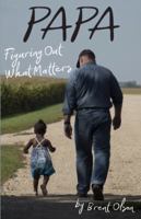 Papa: Figuring Out What Matters 1933794216 Book Cover