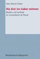 Die Zeit Ins Gebet Nehmen: Medien Und Symbole Im Gottesdienst ALS Ritual 3525624085 Book Cover