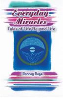 Everyday Miracles : Tales of Life Beyond Life 1475975600 Book Cover