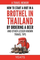 How to Start a Riot in a Brothel in Thailand by Ordering a Beer and Other Lesser Known Travel Tips. B0CRJR3M9R Book Cover