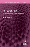 The Scholar-Critic: An Introduction to Literary Research 1032642718 Book Cover