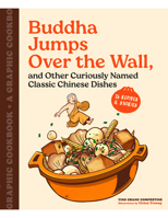 Buddha Jumps Over the Wall, and Other Curiously Named Classic Chinese Dishes: Graphic Cookbook + 28 Recipes 1797218263 Book Cover