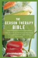 THE GERSON THERAPY BIBLE: The Proven Nutritional Program to Fight Cancer and Other Illnesses, null Book Cover