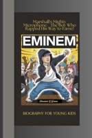 EMINEM BIOGRAPHY FOR YOUNG KIDS: Marshall's Mighty Microphone- The Boy Who Rapped His Way to Fame! B0F74CNMQM Book Cover