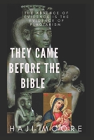 They Came Before The Bible: The Absence of Evidence is the Evidence of Plagiarism B09HHMV4RG Book Cover