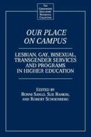 Our Place on Campus: Lesbian, Gay, Bisexual, Transgender Services and Programs in Higher Education (The Greenwood Educators' Reference Collection) 0313314063 Book Cover