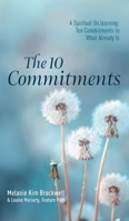 The 10 Commitments: A Spiritual Un.learning: Ten Commitments to What Already Is 1923523023 Book Cover