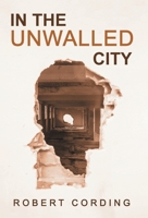 In the Unwalled City 1639821147 Book Cover