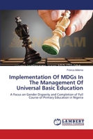 Implementation Of MDGs In The Management Of Universal Basic Education: A Focus on Gender Disparity and Completion of Full Course of Primary Education in Nigeria 3659522732 Book Cover