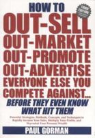 How to Out-sell, Out-market, Out-promote, Out-advertise, Everyone Else You Compete Against, Before They Even Know What Hit Them 0953266605 Book Cover