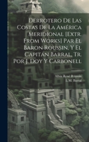 Derrotero De Las Costas De La América Meridional [Extr. from Works] Par El Baron Roussin, Y El Capitán Barral, Tr. Por J. Doy Y Carbonell 1021100323 Book Cover