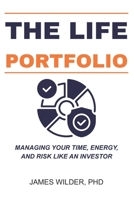 The Life Portfolio: Managing Your Time, Energy, and Risk Like an Investor B0GYDY8BPG Book Cover
