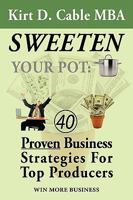 Sweeten Your Pot: Proven Business Strategies for Top Producers 1438977913 Book Cover