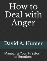 How to Deal with Anger: Managing Your Firestorm of Emotions 1652915516 Book Cover