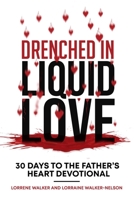 Drenched in Liquid Love: 30 Days to the Father’s Heart Devotional 9769703532 Book Cover