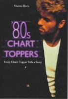 80s Chart-toppers: Every Chart-topper Tells a Story 1851588388 Book Cover
