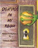 Creatures in My Room 0977852822 Book Cover