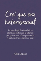 Creí que era heterosexual: La psicología de descubrir tu identidad lésbica en la adultez: por qué ocurre, cómo procesarlo y qué construir a partir de aquí (Spanish Edition) B0H4QHG8F9 Book Cover