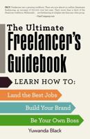 The Ultimate Freelancer's Guidebook: Learn How to Land the Best Jobs, Build Your Brand, and Be Your Own Boss 1440596786 Book Cover