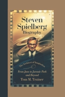 STEVEN SPIELBERG BIOGRAPHY: The Architect of Imagination – From Jaws to Jurassic Park and Beyond B0F1Z8LL6L Book Cover