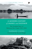 A Modern History of Jammu and Kashmir, Volume One the Troubled Years of Maharaja Hari Singh 9354474845 Book Cover