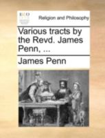 Various tracts by the Revd. James Penn, ... 1177271451 Book Cover