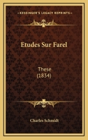 Etudes Sur Farel: These (1834) 1146973373 Book Cover