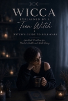 Wicca Explained By A Teen Witch: Book Five: Witch's Guide to Self-Care B0H9HN2VYP Book Cover