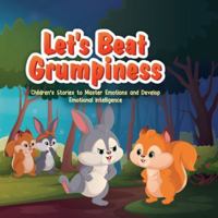 Let's Beat Grumpiness: Children's Stories to Master Emotions and Develop Emotional Intelligence B0G525ZBF9 Book Cover