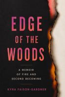 EDGE OF THE WOODS: A MEMOIR OF FIRE AND SECOND BECOMING B0H96HWVT3 Book Cover