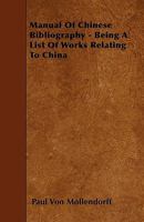 Manual of Chinese Bibliography - Being a List of Works Relating to China 1446015890 Book Cover