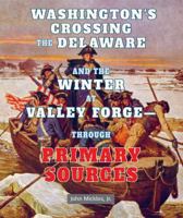 Washington's Crossing the Delaware and the Winter at Valley Forgethrough Primary Sources 0766041328 Book Cover