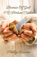 Because Of God & A Fortune Cookie: A true story based on the life of a New Mexico gang leader, Phillip Romero. B0GJTF3DVV Book Cover